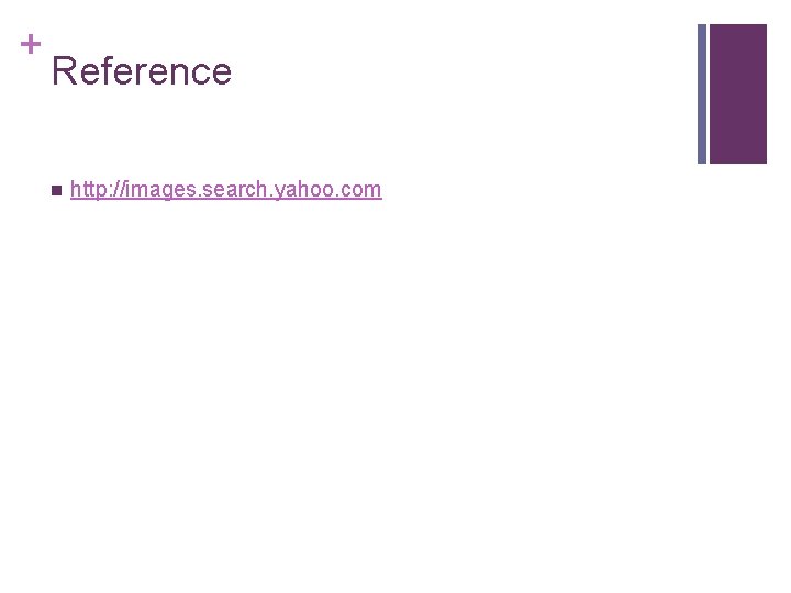 + Reference n http: //images. search. yahoo. com 