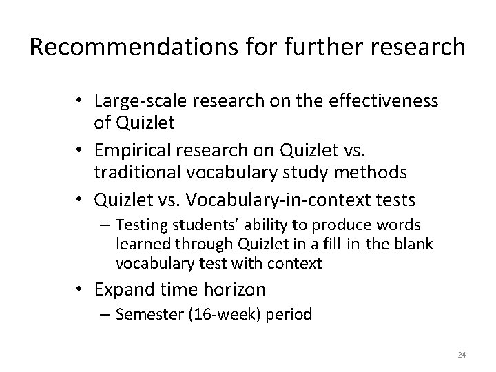 Recommendations for further research • Large-scale research on the effectiveness of Quizlet • Empirical