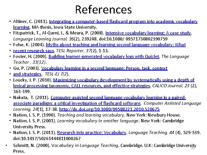 References • Altiner, C. (2011). Integrating a computer-based flashcard program into academic vocabulary learning.