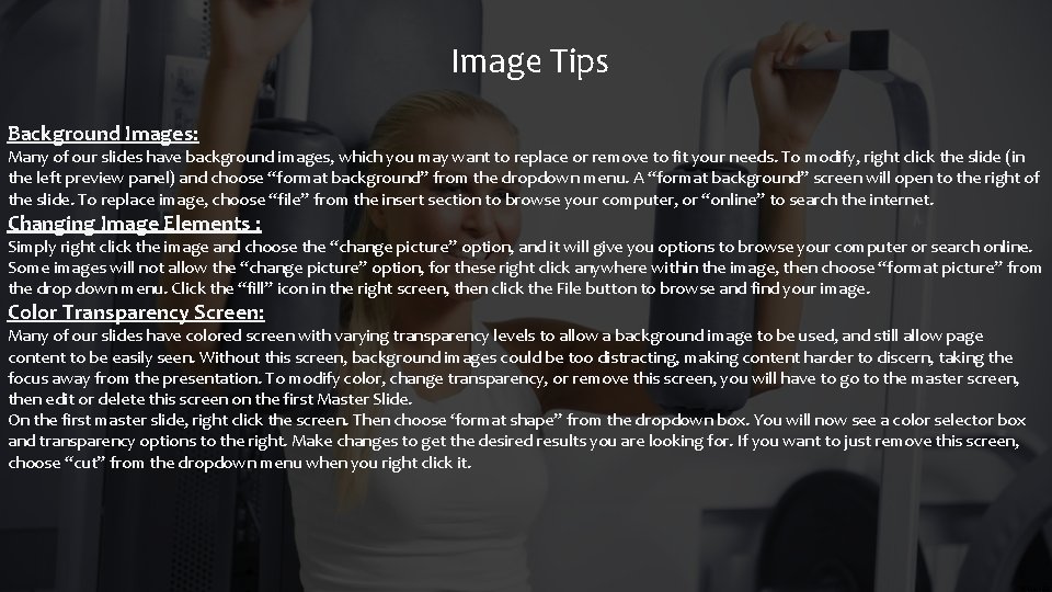 Image Tips Background Images: Many of our slides have background images, which you may