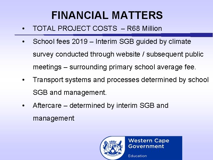 FINANCIAL MATTERS • TOTAL PROJECT COSTS – R 68 Million • School fees 2019