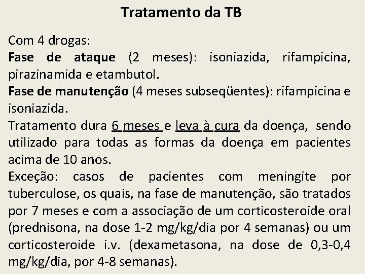 Tratamento da TB Com 4 drogas: Fase de ataque (2 meses): isoniazida, rifampicina, pirazinamida