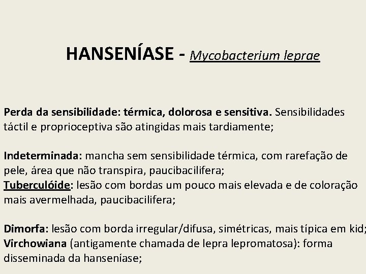 HANSENÍASE - Mycobacterium leprae Perda da sensibilidade: térmica, dolorosa e sensitiva. Sensibilidades táctil e