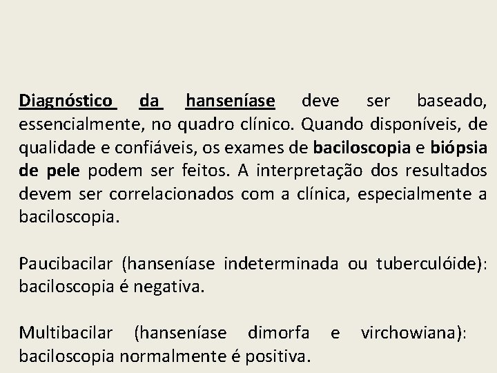 Diagnóstico da hanseníase deve ser baseado, essencialmente, no quadro clínico. Quando disponíveis, de qualidade