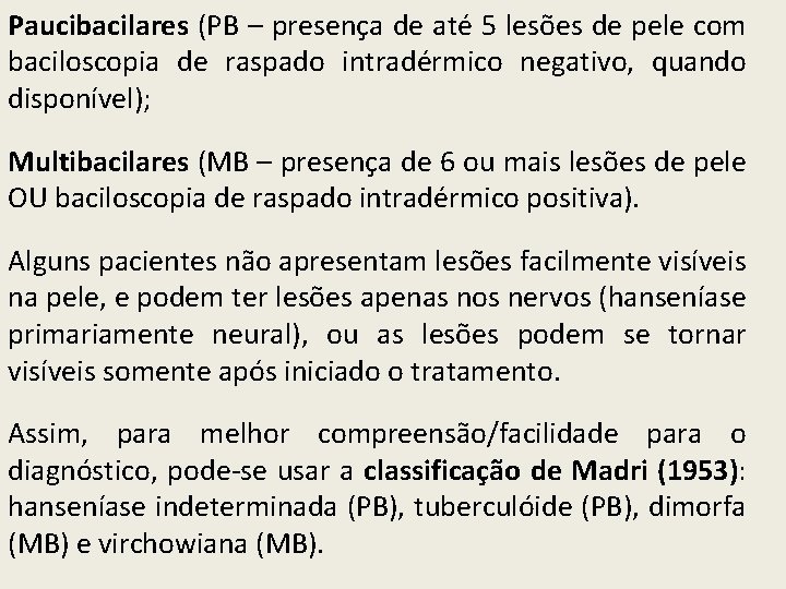 Paucibacilares (PB – presença de até 5 lesões de pele com baciloscopia de raspado