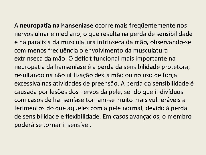 A neuropatia na hanseníase ocorre mais freqüentemente nos nervos ulnar e mediano, o que