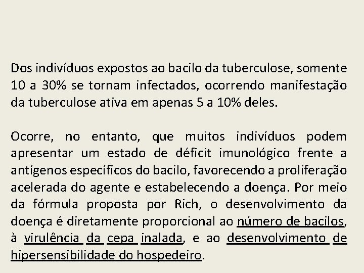 Dos indivíduos expostos ao bacilo da tuberculose, somente 10 a 30% se tornam infectados,