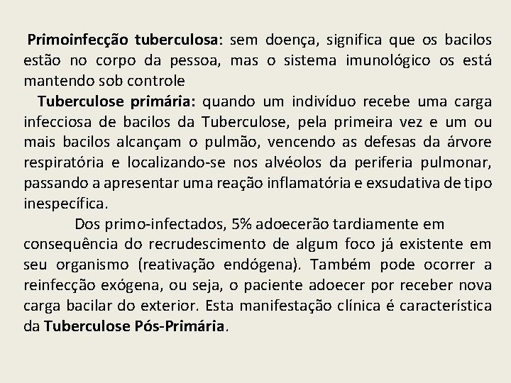  Primoinfecção tuberculosa: sem doença, significa que os bacilos estão no corpo da pessoa,