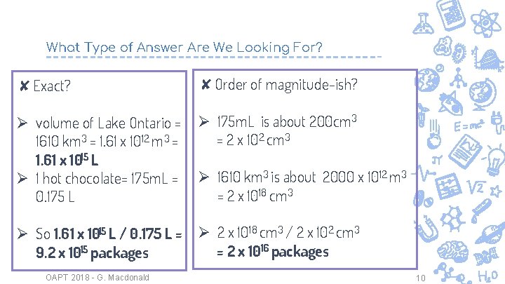 What Type of Answer Are We Looking For? ✘Exact? ✘Order of magnitude-ish? Ø volume