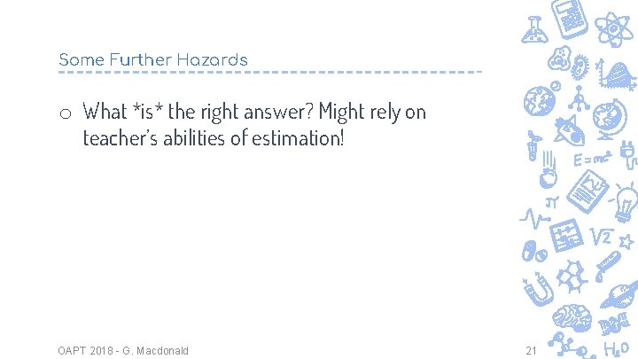 Some Further Hazards o What *is* the right answer? Might rely on teacher’s abilities