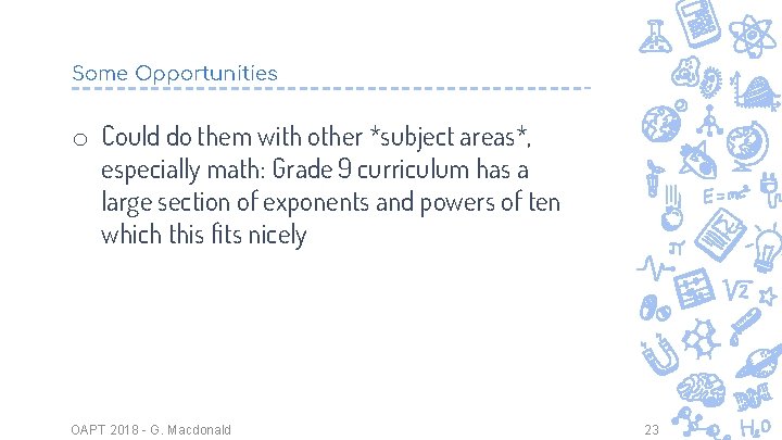 Some Opportunities o Could do them with other *subject areas*, especially math: Grade 9