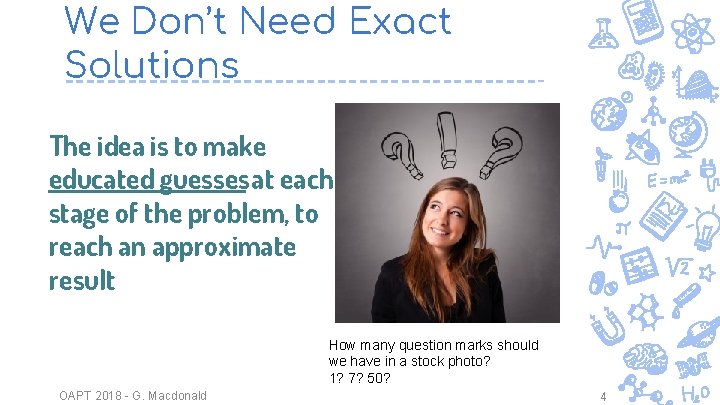We Don’t Need Exact Solutions The idea is to make educated guesses at each