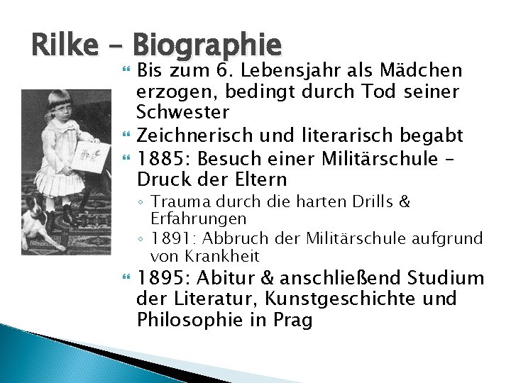 Rilke – Biographie Bis zum 6. Lebensjahr als Mädchen erzogen, bedingt durch Tod seiner Rilke – Biographie Bis zum 6. Lebensjahr als Mädchen erzogen, bedingt durch Tod seiner