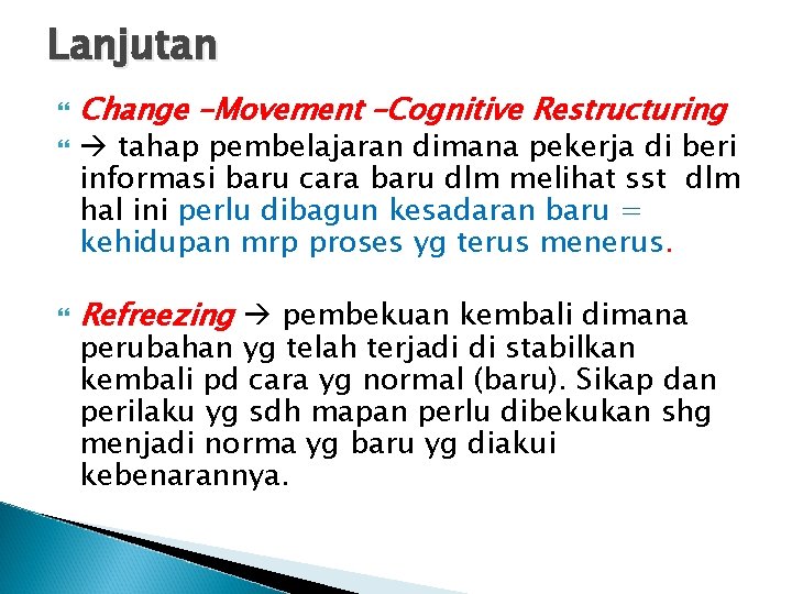 Lanjutan Change –Movement –Cognitive Restructuring tahap pembelajaran dimana pekerja di beri informasi baru cara