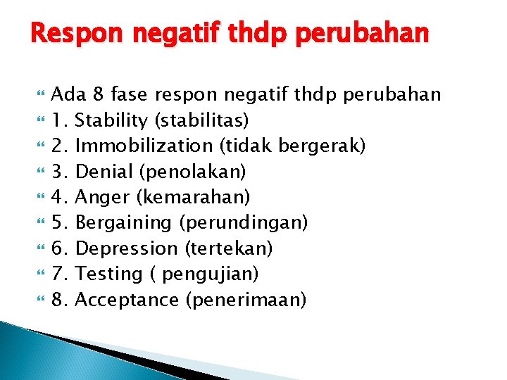 Respon negatif thdp perubahan Ada 8 fase respon negatif thdp perubahan 1. Stability (stabilitas)