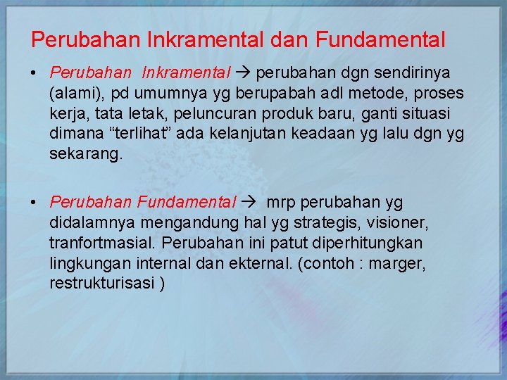 Perubahan Inkramental dan Fundamental • Perubahan Inkramental perubahan dgn sendirinya (alami), pd umumnya yg