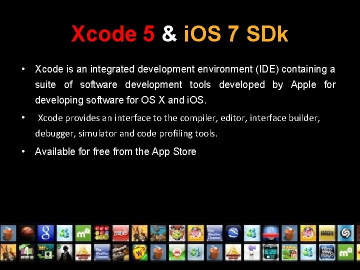 Xcode 5 & i. OS 7 SDk • Xcode is an integrated development environment