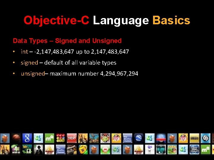 Objective-C Language Basics Data Types – Signed and Unsigned • int – -2, 147,