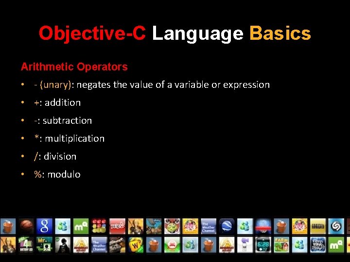 Objective-C Language Basics Arithmetic Operators • - (unary): negates the value of a variable