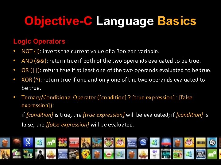 Objective-C Language Basics Logic Operators • NOT (!): inverts the current value of a