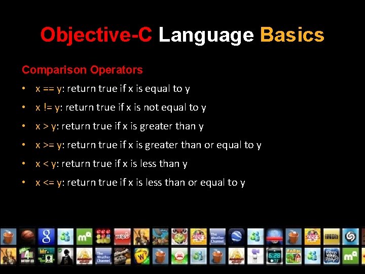 Objective-C Language Basics Comparison Operators • x == y: return true if x is