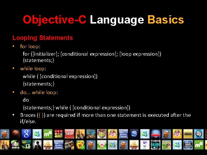 Objective-C Language Basics Looping Statements • for loop: for ([initializer]; [conditional expression]; [loop expression])