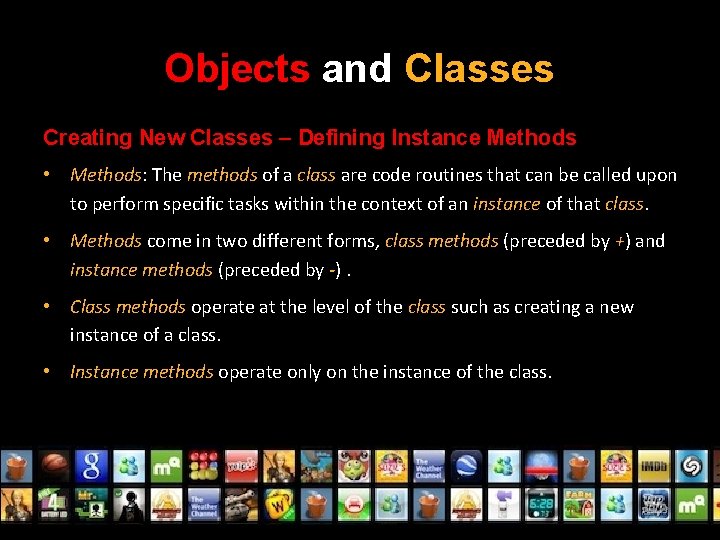 Objects and Classes Creating New Classes – Defining Instance Methods • Methods: The methods