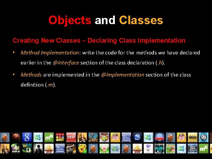Objects and Classes Creating New Classes – Declaring Class Implementation • Method Implementation: write