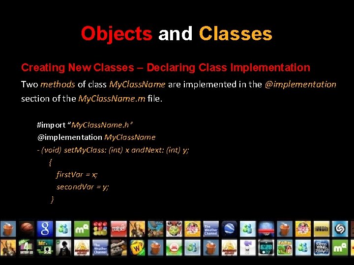Objects and Classes Creating New Classes – Declaring Class Implementation Two methods of class