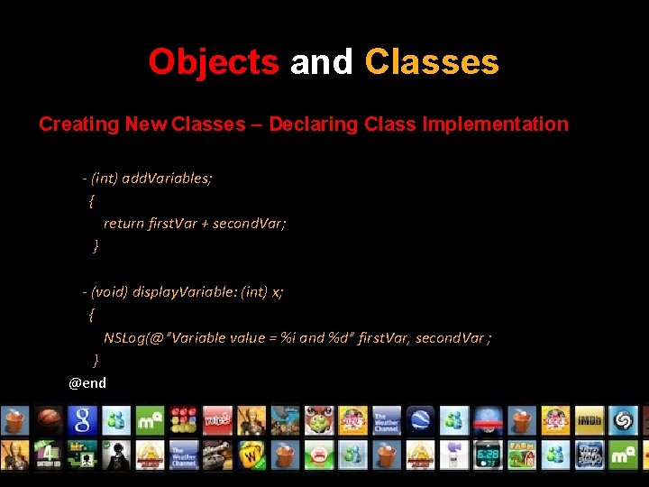 Objects and Classes Creating New Classes – Declaring Class Implementation - (int) add. Variables;