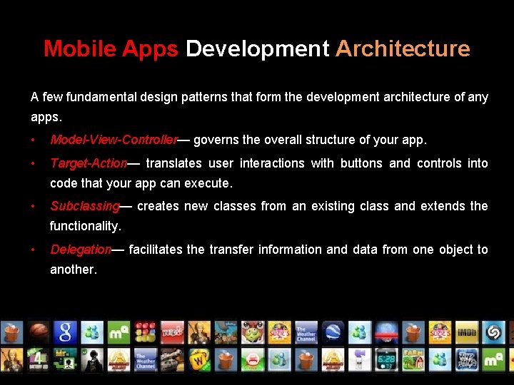 Mobile Apps Development Architecture A few fundamental design patterns that form the development architecture