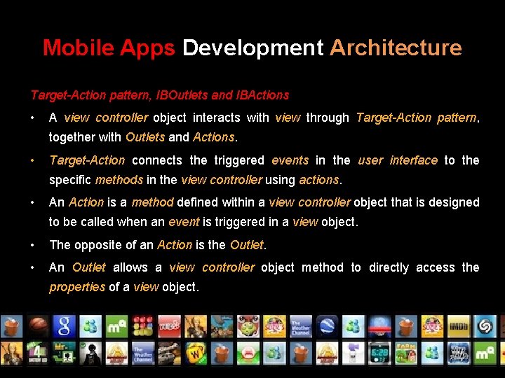 Mobile Apps Development Architecture Target-Action pattern, IBOutlets and IBActions • A view controller object