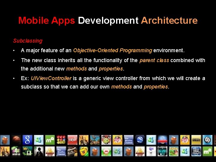 Mobile Apps Development Architecture Subclassing • A major feature of an Objective-Oriented Programming environment.