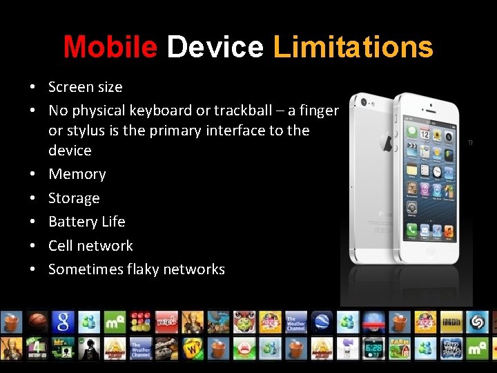 Mobile Device Limitations • Screen size • No physical keyboard or trackball – a