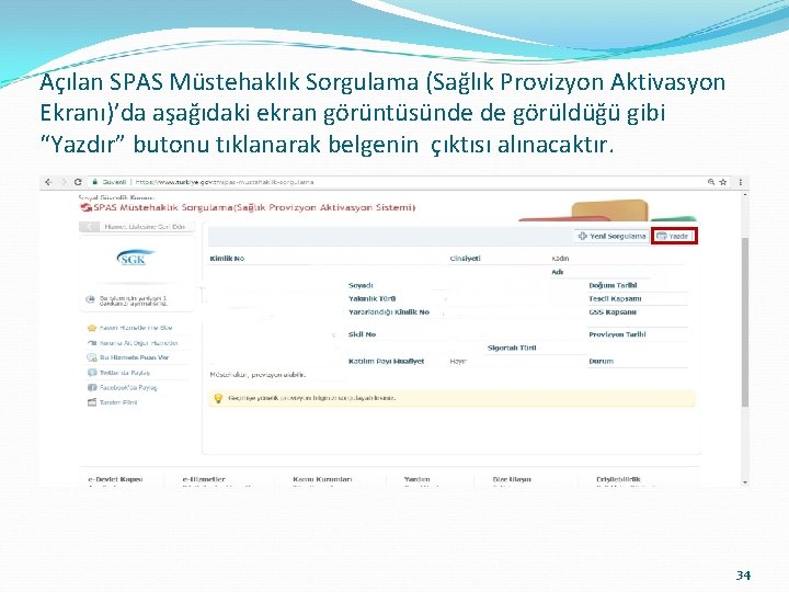 Açılan SPAS Müstehaklık Sorgulama (Sağlık Provizyon Aktivasyon Ekranı)’da aşağıdaki ekran görüntüsünde de görüldüğü gibi