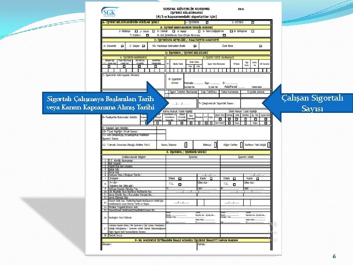 Sigortalı Çalışmaya Başlanılan Tarih veya Kanun Kapsamına Alınış Tarihi Çalışan Sigortalı Sayısı 6 