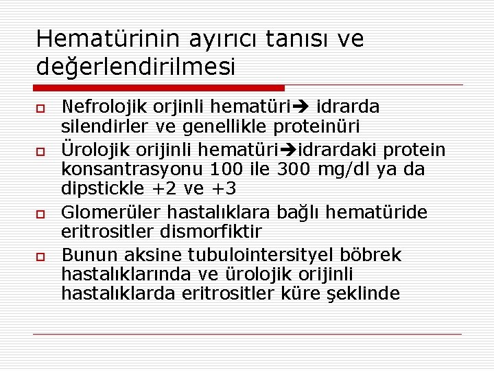 Hematürinin ayırıcı tanısı ve değerlendirilmesi o o Nefrolojik orjinli hematüri idrarda silendirler ve genellikle