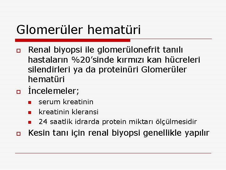 Glomerüler hematüri o o Renal biyopsi ile glomerülonefrit tanılı hastaların %20’sinde kırmızı kan hücreleri