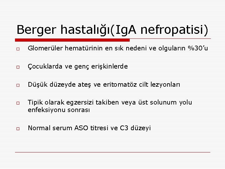 Berger hastalığı(Ig. A nefropatisi) o Glomerüler hematürinin en sık nedeni ve olguların %30’u o