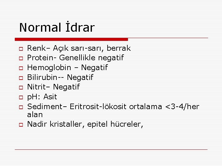 Normal İdrar o o o o Renk– Açık sarı-sarı, berrak Protein- Genellikle negatif Hemoglobin