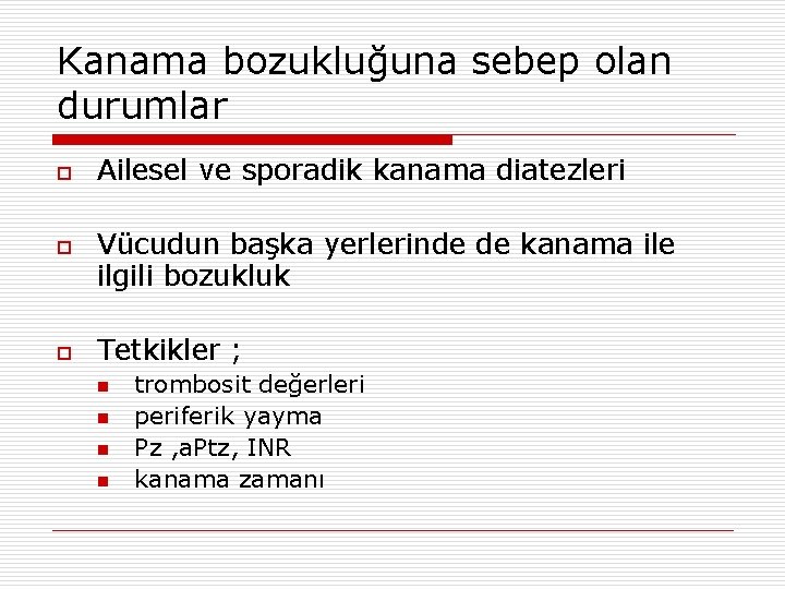 Kanama bozukluğuna sebep olan durumlar o o o Ailesel ve sporadik kanama diatezleri Vücudun