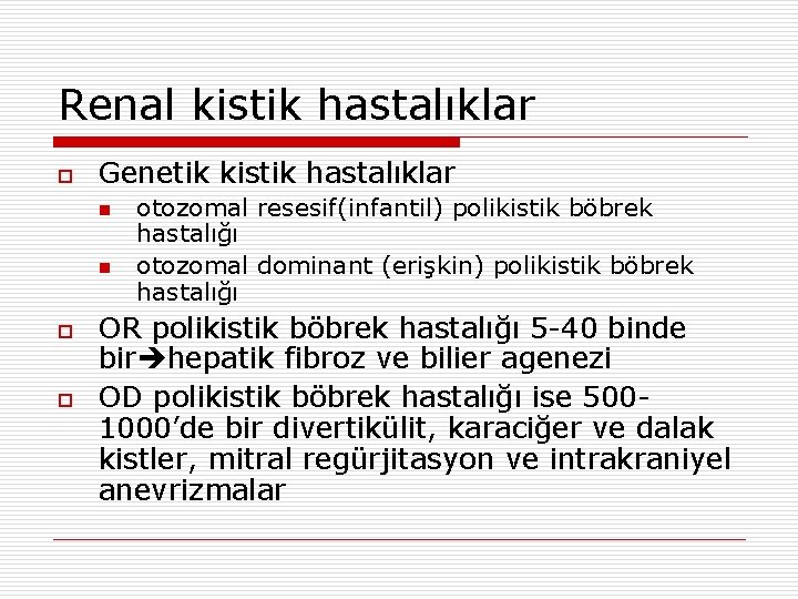 Renal kistik hastalıklar o Genetik kistik hastalıklar n n o o otozomal resesif(infantil) polikistik