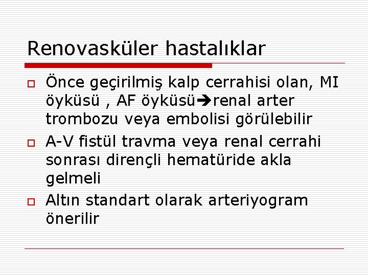 Renovasküler hastalıklar o o o Önce geçirilmiş kalp cerrahisi olan, MI öyküsü , AF
