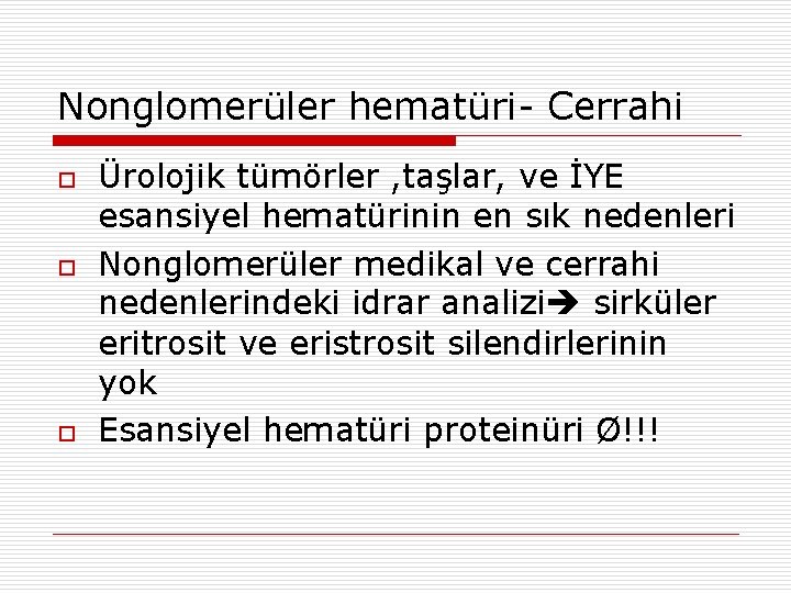 Nonglomerüler hematüri- Cerrahi o o o Ürolojik tümörler , taşlar, ve İYE esansiyel hematürinin
