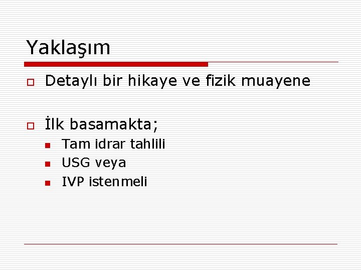 Yaklaşım o Detaylı bir hikaye ve fizik muayene o İlk basamakta; n n n