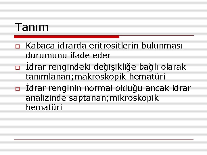 Tanım o o o Kabaca idrarda eritrositlerin bulunması durumunu ifade eder İdrar rengindeki değişikliğe
