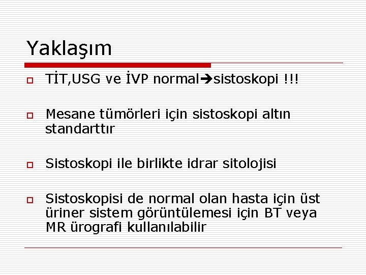 Yaklaşım o o TİT, USG ve İVP normal sistoskopi !!! Mesane tümörleri için sistoskopi