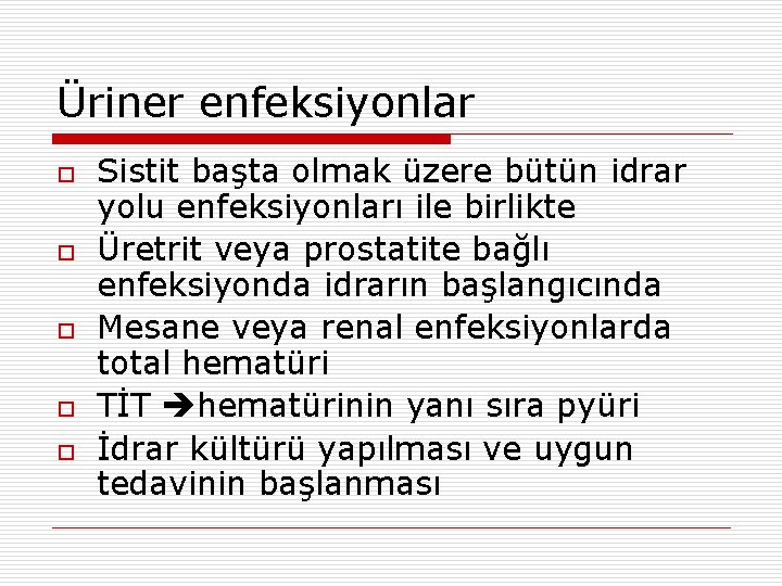 Üriner enfeksiyonlar o o o Sistit başta olmak üzere bütün idrar yolu enfeksiyonları ile