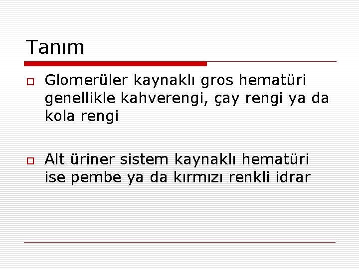 Tanım o o Glomerüler kaynaklı gros hematüri genellikle kahverengi, çay rengi ya da kola