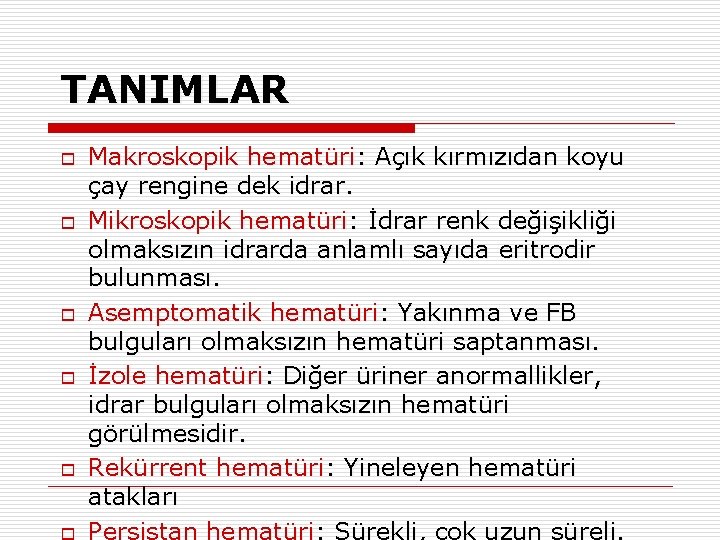TANIMLAR o o o Makroskopik hematüri: Açık kırmızıdan koyu çay rengine dek idrar. Mikroskopik